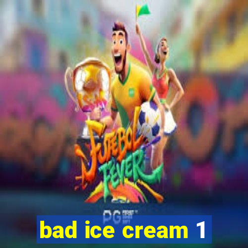 bad ice cream 1